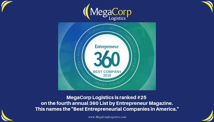 MegaCorp Logistics is ranked #25 on the fourth annual 360 List by Entrepreneur Magazine. This names the "Best Entrepreneurial Companies in America."